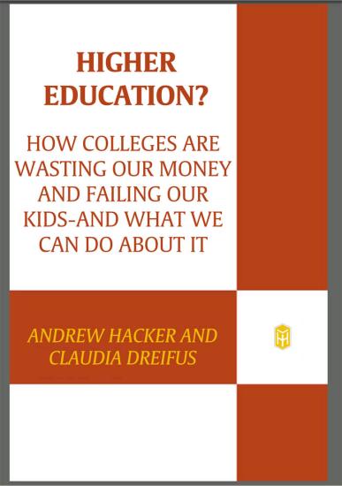 Higher Education?: How Colleges Are Wasting Our Money and Failing Our Kids