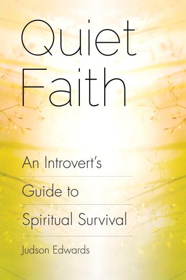 Quiet Faith: An Introvert's Guide to Spiritual Survival
